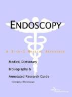 Endoscopy - A Medical Dictionary, Bibliography, And Annotated Research Guide To Internet References di Icon Health Publications edito da Icon Group International