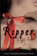 Ripper: A Love Story di MR Richard Devin, MR Lance Taubold, Richard Devin edito da 13thirty Books