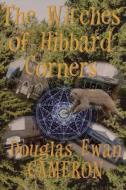 The Witches of Hibbard Corners di Douglas Ewan Cameron edito da W & B Publishers Inc.