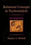 Relational Concepts in Psychoanalysis - an Intergration di Stephen A. Mitchell edito da Harvard University Press