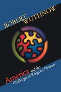 America and the Challenges of Religious Diversity di Robert Wuthnow edito da Princeton University Press