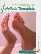 Reflexology For Holistic Therapists di Francesca Gould edito da Oxford University Press