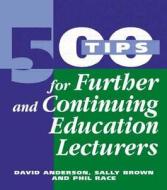 500 Tips for Further and Continuing Education Lecturers di David Anderson edito da Routledge