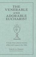 The Venerable and Adorable Eucharist di Tom Hardt edito da Concordia Publishing House