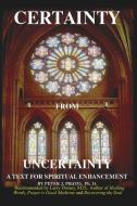 Certainty from Uncertainty: A Text for Spiritual Enhancement di Peter J. Prato edito da AUTHORHOUSE