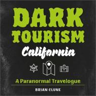 Dark Tourism California di Brian Clune edito da Schiffer Publishing Ltd