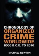 Newton, M:  Chronology of Organized Crime Worldwide, 6000 B. di Michael Newton edito da McFarland