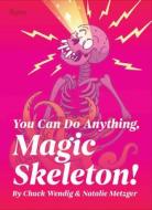 You Can Do Anything, Magic Skeleton!: Monster Motivations to Move Your Butt and Get You to Do the Thing di Chuck Wendig edito da RIZZOLI