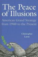 The Peace of Illusions di Christopher Layne edito da Cornell University Press