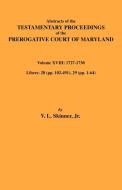 Abstracts of the Testamentary Proceedings of Maryland Volume XVIII di V. L. Skinner, Vernon L. Jr. Skinner edito da Clearfield