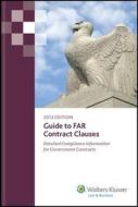 Guide to Far Contract Clauses, 2013 Edition di CCH, CCH Incorporated edito da Aspen Publishers