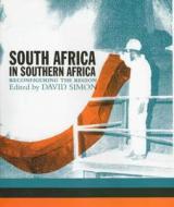 South Africa in Southern Africa - Reconfiguring the Region di David Simon edito da James Currey