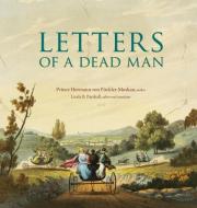 Letters of a Dead Man di Hermann Von Puckler-Mus, Linda B. Parshall edito da Dumbarton Oaks Research Library & Collection