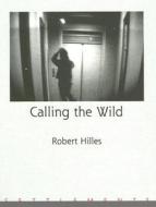 Calling the Wild di Robert Hilles edito da Black Moss Press
