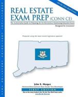 Real Estate Exam Prep: Conn Ce-1st Edition: The Authoritative Guide to Preparing for the Connecticut Continuing Education Exam di John R. Morgan edito da On-The-Test Pub.