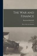 The War and Finance: How to Save the Situtation di Raymond Radclyffe edito da LIGHTNING SOURCE INC