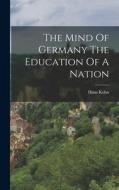 The Mind Of Germany The Education Of A Nation di Hans Kohn edito da LEGARE STREET PR