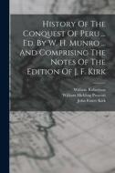 History Of The Conquest Of Peru ... Ed. By W. H. Munro ... And Comprising The Notes Of The Edition Of J. F. Kirk di William Hickling Prescott, William Robertson edito da LEGARE STREET PR