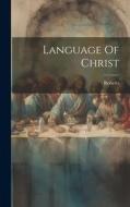 Language Of Christ di Roberts edito da LEGARE STREET PR