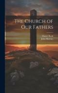 The Church of our Fathers di Daniel Rock edito da LEGARE STREET PR