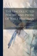 The Uncollected Poetry and Prose of Walt Whitman: Much of Which Has Been But Recently Discovered; Volume 2 di Anonymous edito da LEGARE STREET PR