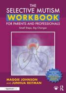 The Selective Mutism Workbook For Parents And Professionals di Maggie Johnson, Junhua Reitman edito da Taylor & Francis Ltd