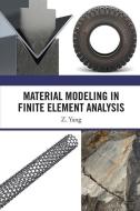 Material Modeling In Finite Element Analysis di Z. Yang edito da Taylor & Francis Ltd