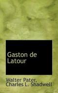 Gaston De Latour di Walter Pater, Charles L Shadwell edito da Bibliolife