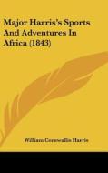 Major Harris's Sports and Adventures in Africa (1843) di William Cornwallis Harris edito da Kessinger Publishing