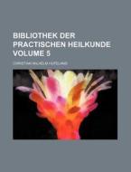 Bibliothek Der Practischen Heilkunde Volume 5 di Christian Wilhelm Hufeland edito da Rarebooksclub.com