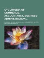 Cyclopedia of Commerce, Accountancy, Business Administration di American School edito da Rarebooksclub.com