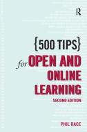 500 Tips For Open And Online Learning di Phil Race edito da Taylor & Francis Ltd