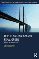 Nordic Nationalism and Penal Order di Vanessa Barker edito da Taylor & Francis Ltd