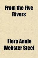 From The Five Rivers di Flora Annie Webster Steel edito da General Books