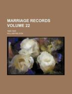 Marriage Records Volume 22; 1665-1800 di William Nelson edito da Rarebooksclub.com