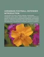 Ukrainian football defender Introduction di Source Wikipedia edito da Books LLC, Reference Series