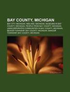 Bay County, Michigan di Books Llc edito da Books LLC, Reference Series