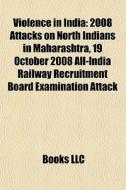 Violence In India: 2008 Attacks On North di Books Llc edito da Books LLC, Wiki Series