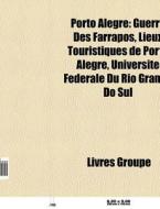 Porto Alegre: Guerre Des Farrapos, Lieux di Livres Groupe edito da Books LLC, Wiki Series