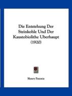 Entstehung Der Steinkohle Und Der Kaustobiolithe Berhaupt (1920) di Henry Potonie edito da Kessinger Publishing