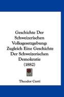 Geschichte Der Schweizerischen Volksgesetzgebung: Zugleich Eine Geschichte Der Schweizerischen Demokratie (1882) di Theodor Curti edito da Kessinger Publishing