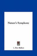Nature's Symphony di L. Dow Balliett edito da Kessinger Publishing