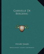 Gabrielle de Bergerac di Henry James edito da Kessinger Publishing