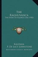 The Raghuvanca: The Story of Raghu's Line (1902) di Kalidasa edito da Kessinger Publishing