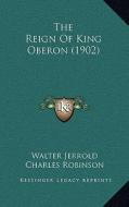 The Reign of King Oberon (1902) di Walter Jerrold edito da Kessinger Publishing