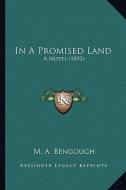 In a Promised Land: A Novel (1893) di M. A. Bengough edito da Kessinger Publishing