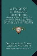 A   System of Physiologic Therapeutics: A Practical Exposition of the Methods, Other Than Drug-Giving, Useful in the Prevention of Disease and in the di Wilhelm Winternitz, Heinrich Kisch edito da Kessinger Publishing
