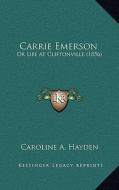 Carrie Emerson: Or Life at Cliftonville (1856) di Caroline A. Hayden edito da Kessinger Publishing