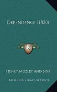 Dependence (1830) di Henry Mozley and Son edito da Kessinger Publishing