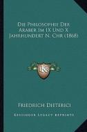 Die Philosophie Der Araber Im IX Und X Jahrhundert N. Chr (1868) di Friedrich Heinrich Dieterici edito da Kessinger Publishing